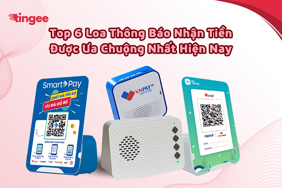 Top 6 loa thông báo nhận tiền được ưa chuộng nhất hiện nay