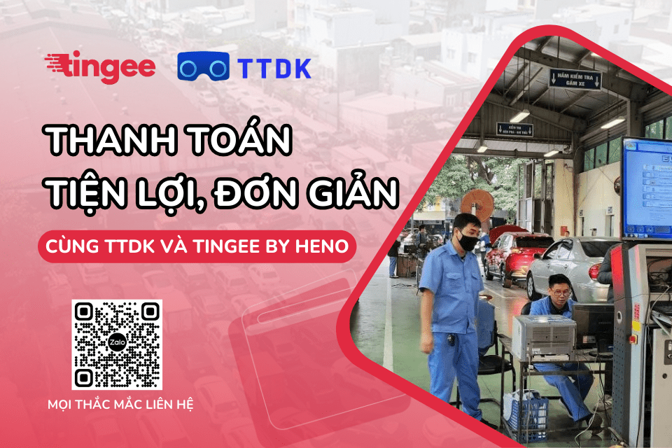 TTDK x Tingee: Thanh toán chuyển khoản đơn giản, tiện lợi nhờ dịch vụ Tingee by HENO